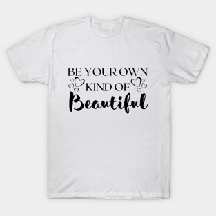 BE Your Own Kind Of Beautiful T-Shirt